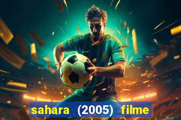 sahara (2005) filme completo dublado